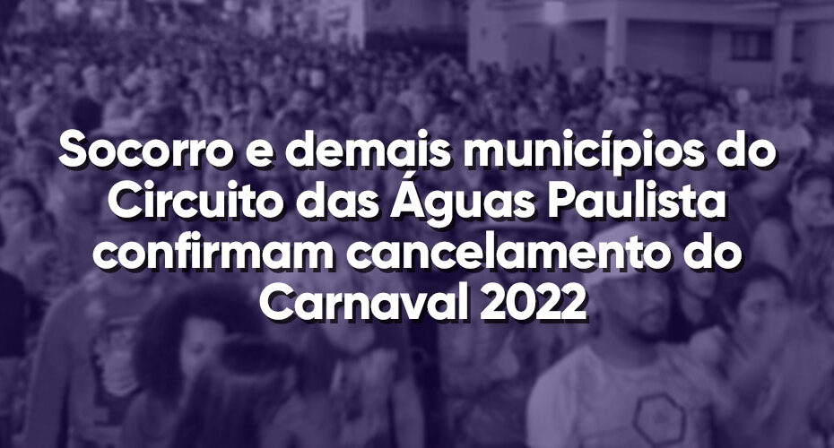 Socorro e demais municípios do Circuito das Águas Paulista confirmam cancelamento do Carnaval 2022
