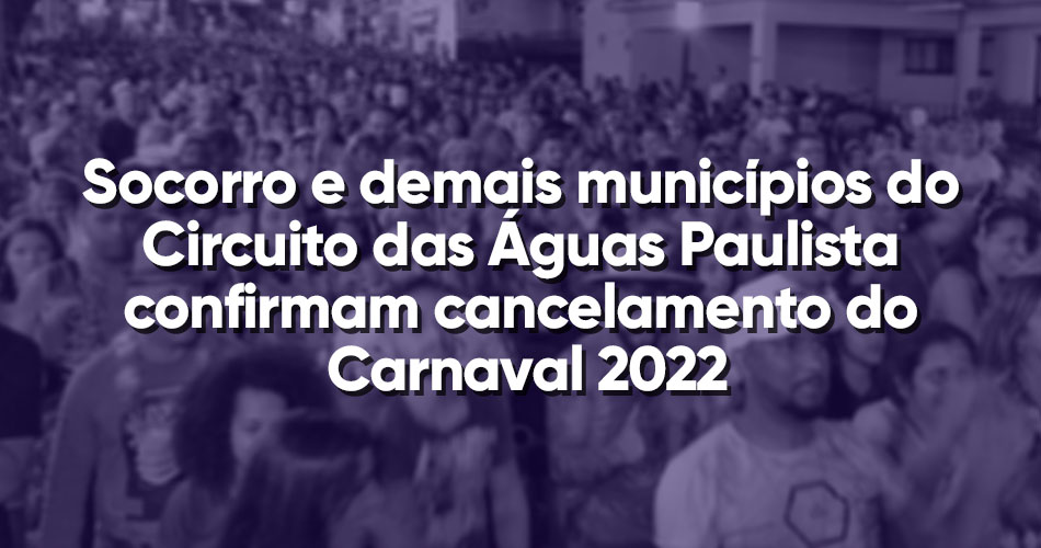 Socorro e demais municípios do Circuito das Águas Paulista confirmam cancelamento do Carnaval 2022